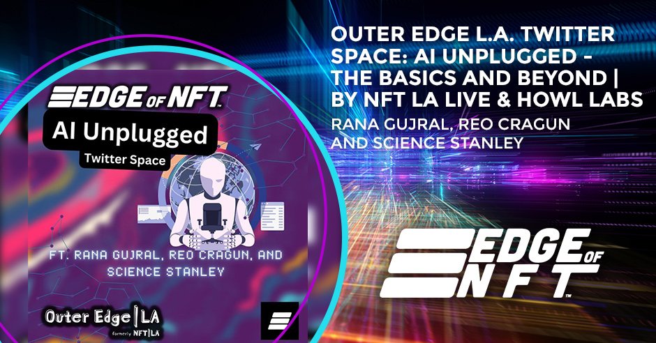 NFT Outer Edge L.A. Twitter Space | AI Unplugged
